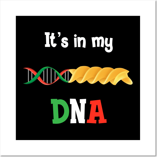 Italian Pasta DNA, love Italy It’s in my DNA T-shirt Wall Art by IceShirts